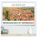 Ein Blick auf Mühlhausen in Thüringen (hochwertiger Premium Wandkalender 2026 DIN A2 quer), Kunstdruck in Hochglanz