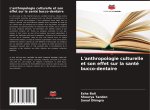 L'anthropologie culturelle et son effet sur la santé bucco-dentaire
