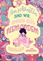 Das große Ausmalbuch für Frauen - Am schönsten sind wir, wenn wir niemandem gefallen wollen
