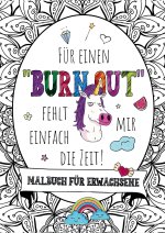 Für einen Burnout fehlt mir einfach die Zeit! - Das große Malbuch für Erwachsene