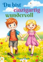 Du bist einzigartig wundervoll - Mutmachgeschichten für Jungen und Mädchen ab 6 Jahren