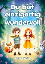 Du bist einzigartig wundervoll - Geschichten über Selbstvertrauen, Stärke und Mut