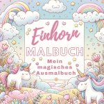 Einhorn Malbuch - Mein magisches Ausmalbuch