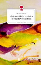abstrakte Bilder erzählen abstrakte Geschichten. Life is a Story - story.one