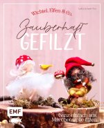Zauberhaft gefilzt: Weihnachts-Wichtel, Elfen & Co. ganz einfach aus Märchenwolle filzen