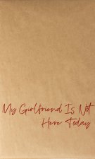 My Girlfriend Is Not Here Today 06