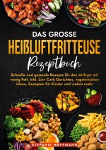 Das große Heißluftfritteuse Rezeptbuch