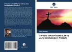 Calvins umstrittene Lehre vom belebenden Fleisch
