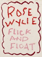 Rose Wylie: Flick and Float