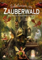 Fabelwesen im Zauberwald - Malbuch für Erwachsene mit 50 magischen Ausmalmotiven