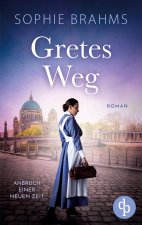 Gretes Weg | Der historische Roman über eine mutige Frau im 20. Jahrhundert