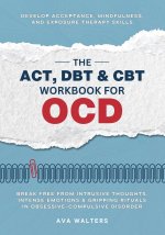 The ACT, DBT & CBT Workbook for OCD