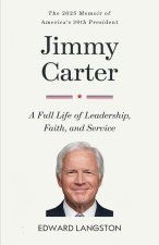 Jimmy Carter - A Full Life of Leadership, Faith & Service