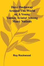 Dave Dashaway Around The World; Or, A Young Yankee Aviator Among Many Nations