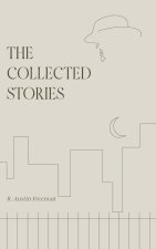 The Collected Stories of R. Austin Freeman