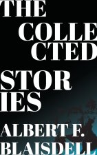 The Collected Stories of Albert F. Blaisdell