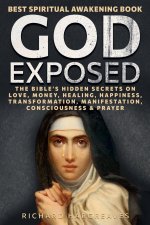 God Exposed - Best Spiritual Awakening Book - The Bible's Hidden Secrets on Love, Money, Healing, Happiness, Transformation, Manifestation, Consciousn