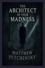 The Architect of Your Madness