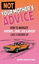 Not Your Mother's Advice