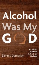 Alcohol Was My God
