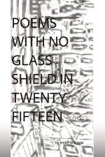 Poems with No Glass Shield in Twenty Fifteen