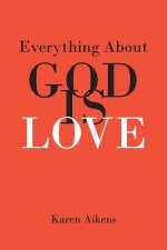 Everything About GOD IS LOVE