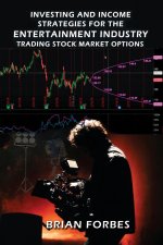 Investing and Income Strategies For The Entertainment Industry Trading Stock Market Options  - The Low-Risk, High Profit  Stock Market Options Strateg