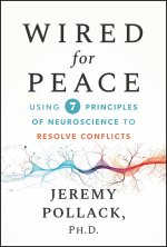 Rewire Your Brain for Peace: Use Principles of Neu roscience to Resolve Conflicts at Work and Beyond