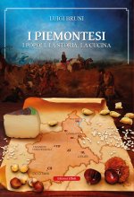 piemontesi. I popoli, la storia, la cucina