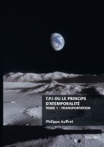 T.P.I. ou le principe d'atemporalité - Tome 1 : Transportation