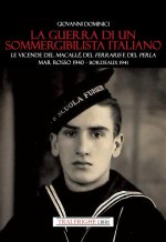 guerra di un sommergibilista italiano. Le vicende del Macallè, del Ferraris e del Perla. Mar Rosso 1940 - Bordeaux 1941