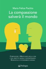 compassione salverà il mondo. Compassione e mindfulness nella cura e nel dibattito morale contemporaneo. Neuroetica e potenziamento morale