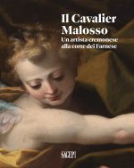 Cavalier Malosso. Un artista cremonese alla corte dei Farnese