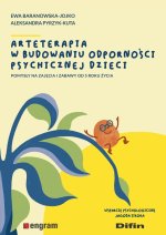 Arteterapia w budowaniu odporności psychicznej dzieci. Pomysły na zajęcia i zabawy od 5 roku życia