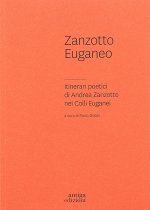 Zanzotto euganeo. Itinerari poetici di Andrea Zanzotto nei Colli Euganei