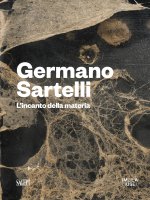 Germano Sartelli. L'incanto della materia