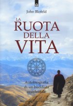 ruota della vita. Autobiografia di un buddista occidentale
