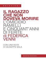 ragazzo che non doveva morire. L’omicidio Ramelli e cinquant’anni di ferite
