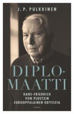 Diplomaatti. Hans-Friedrich von Ploetzin eurooppalainen odysseia
