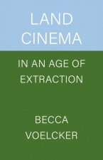 Land Cinema in an Age of Extraction