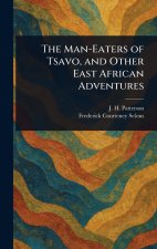 The Man-Eaters of Tsavo, and Other East African Adventures