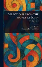 Selections From the Works of John Ruskin