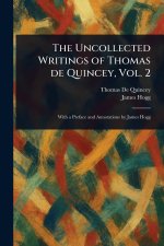 The Uncollected Writings of Thomas De Quincey, Vol. 2