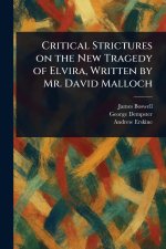 Critical Strictures on the New Tragedy of Elvira, Written by Mr. David Malloch