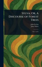 Sylva; Or, A Discourse of Forest Trees