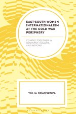 East-South Women Internationalism at the Cold War Periphery