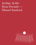 Ryan Preciado and Manuel Sandoval: So Near, So Far