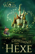 Der magische Wald und das Geheimnis der Hexe - Ein spannendes Kinderbuch ab 6 Jahren