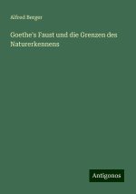 Goethe's Faust und die Grenzen des Naturerkennens