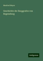 Geschichte der Burggrafen von Regensburg